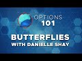 Options 101: Butterflies | Danielle Shay (04.12.21)