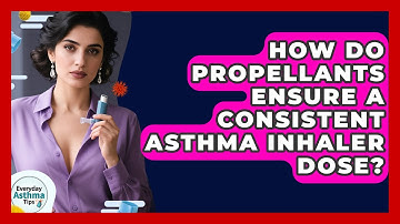 How Do Propellants Ensure A Consistent Asthma Inhaler Dose? - Everyday Asthma Tips