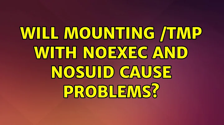Ubuntu: will mounting /tmp with noexec and nosuid cause problems?