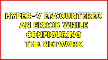 Hyper-V encountered an error while configuring the network (2 Solutions!!)