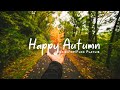 Happy Autumn | Acoustic songs make your Autumn happier | An Indie/Pop/Folk/Acoustic Playlist