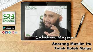 Seorang Muslim Itu Tidak Boleh Malas - Ustadz Dr Syafiq Riza Basalamah MA