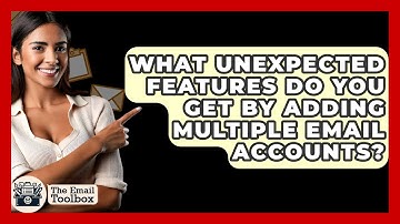 What Unexpected Features Do You Get By Adding Multiple Email Accounts? - TheEmailToolbox.com