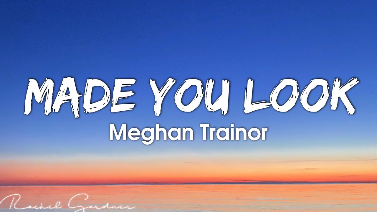 CapCut_Made You Look - Meghan Trainor (Lyrics)