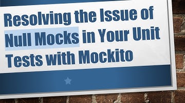 Resolving the Issue of Null Mocks in Your Unit Tests with Mockito