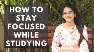 HOW TO STAY FOCUSED WHILE STUDYING | A SYSTEMATIC APPROACH