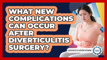 What New Complications Can Occur After Diverticulitis Surgery? - Diverticulitis Support Network