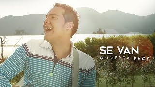 Gilberto Daza - Se Van (Video Oficial) chords