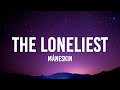 Måneskin - THE LONELIEST (Lyrics) "Tonight is gonna be the loneliest"