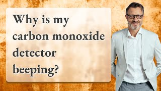 Why is my carbon monoxide detector beeping?
