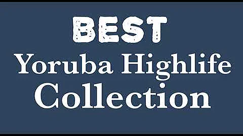 Best Yoruba Highlife Collection