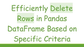 Efficiently Delete Rows in Pandas DataFrame Based on Specific Criteria