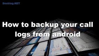 How to Backup Your Call Logs From Android screenshot 3