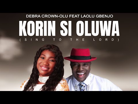 DEBRA CROWN-OLU Featuring LAOLU GBENJO II KORIN SI OLUWA II