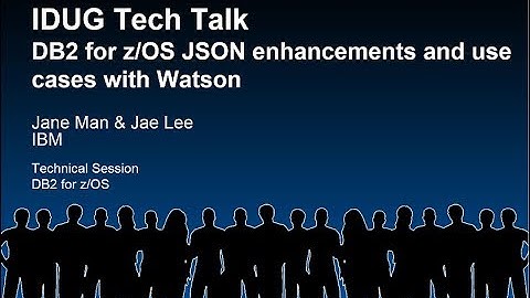 Db2 for z/OS JSON Enhancements and Use Cases with Watson