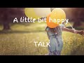 A little bit happy by talk lyrics