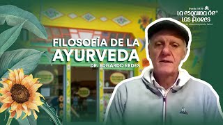 Filosofía de la Ayurveda | Dr Edgardo Redes | La Esquina de las Flores