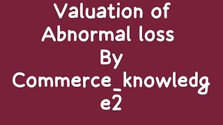 #valuation of Abnormal loss in transit #consignment #commerce