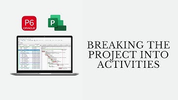 How to Breakdown Project into activities | Primavera P6 & Microsoft Project MSP