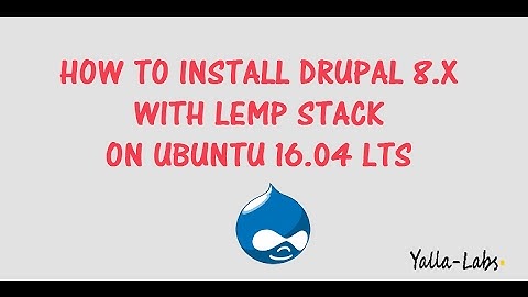 How to install Drupal  8 with LEMP Stack on Ubuntu 16.04 LTS
