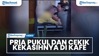 VIRAL Seorang Pria Pukul dan Cekik Kekasihnya di Salah Satu Kafe Kota Makassar