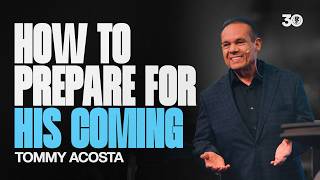 How to Prepare for The Coming of Christ | Tommy Acosta | Sunday Sermon