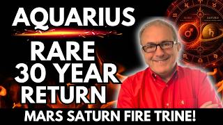 AQUARIUS FORECAST: Mars Fire Trine Saturn | Rare 30-Year Return! A Relationship Breakthrough