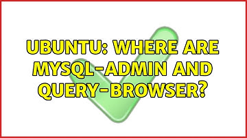 Ubuntu: Where are mysql-admin and query-browser?