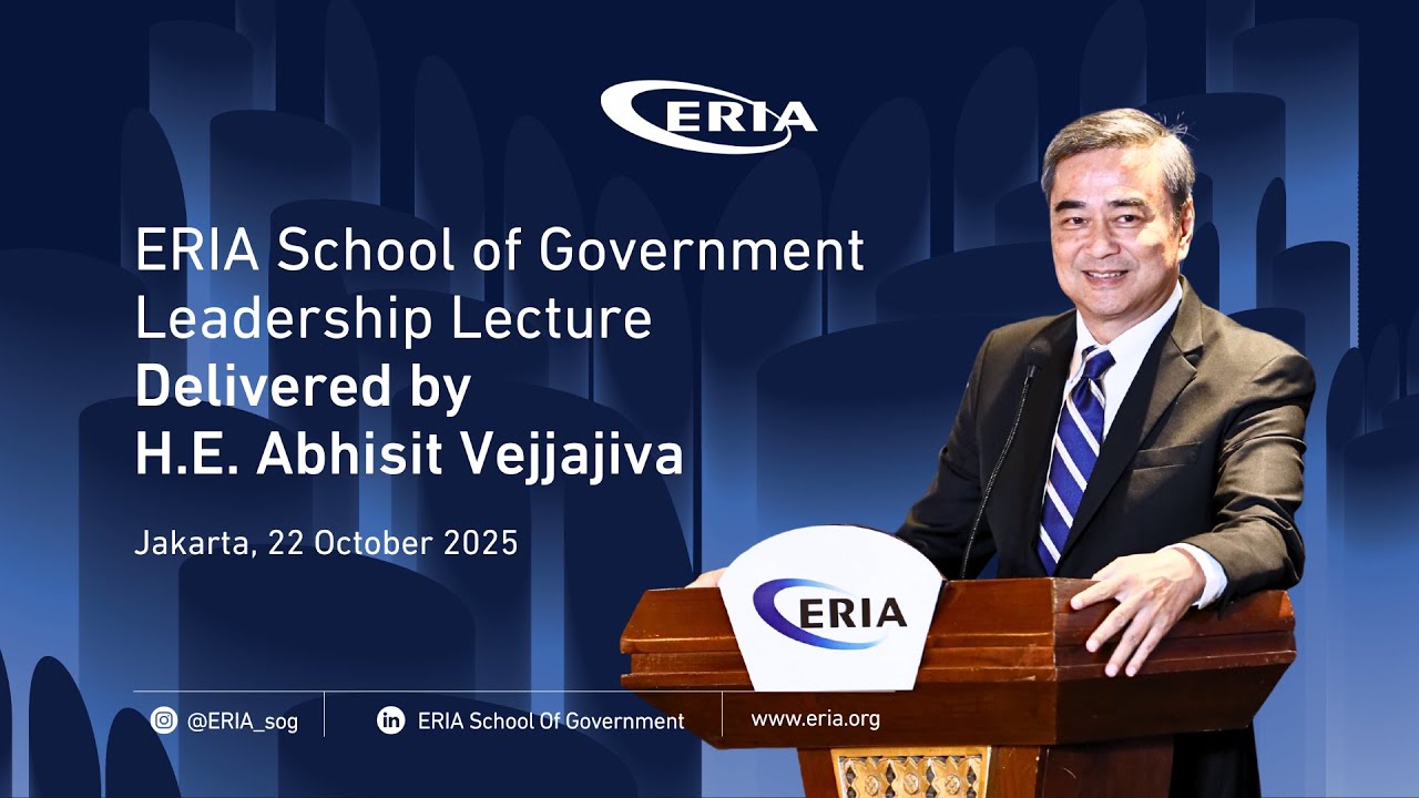 ERIA | 3rd SOG Leadership Lecture by H.E. Abhisit Vejjajiva, the 27th Prime Minister of Thailand
