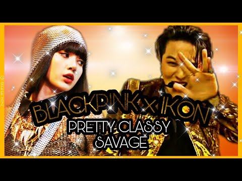 BLACKPINK X IKON PRETTY CLASSY SAVAGE MASHUP