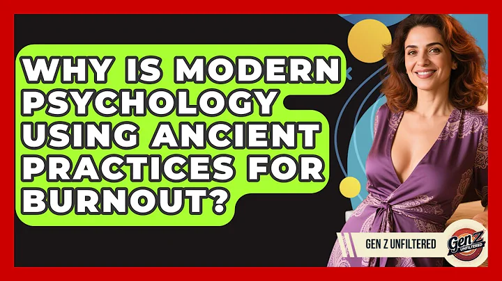 Why Is Modern Psychology Using Ancient Practices For Burnout? - Gen Z Unfiltered