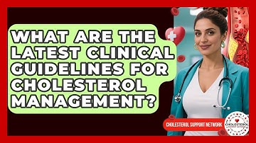 What Are the Latest Clinical Guidelines for Cholesterol Management? - Cholesterol Support Network