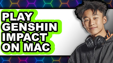 How to Play Genshin Impact on Mac - Full Guide