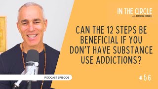 Can The 12 Steps Be Beneficial For People Without Addictions? | In The Circle with Tommy Rosen 56