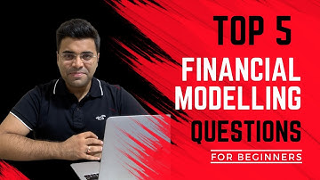 Top 5 Financial Modelling Questions