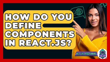 How Do You Define Components in React.js? - Next LVL Programming