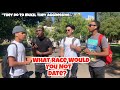 WHAT RACE WOULD YOU NOT DATE AND WHY❓🤔College Edition