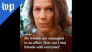 My friends are having an affair. How can we stay friends?
