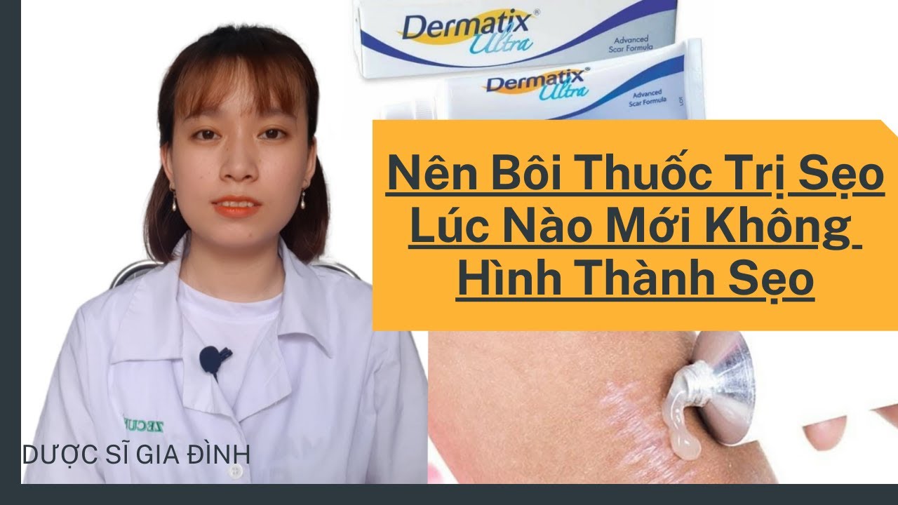 Nên Bôi Thuốc Trị Sẹo Lúc Nào | Những Loại Thuốc Trị Sẹo Nên Dùng || Dược Sĩ Gia Đình