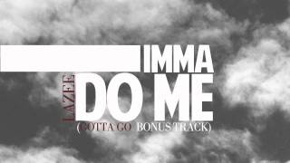 Lazee - Imma Do Me (Gotta Go - Bonus Track)