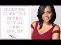 Building Clientele in New City as Hair Stylist