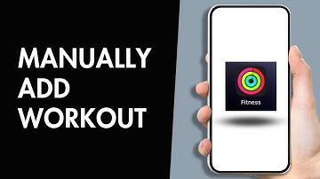 How to Manually Add Workout to Apple Fitness App 2025