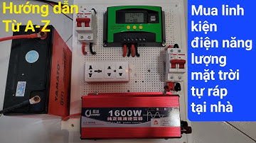 Hướng Dẫn Từ A-Z Cho Người Mới, Tự Ráp Điện Mặt Trời Tại Nhà