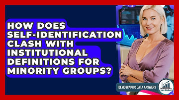 How Does Self-identification Clash With Institutional Definitions For Minority Groups?