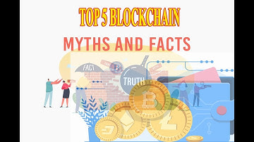 Top 5 Blockchain Myths and Facts