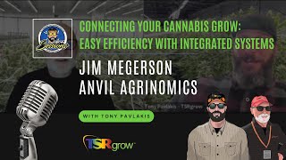 Jim Megerson, Anvil Engineering - Connecting Your Cannabis Grow: Efficiency with Integrated Systems
