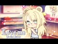 Love me [Gacha Life] (ч.о)