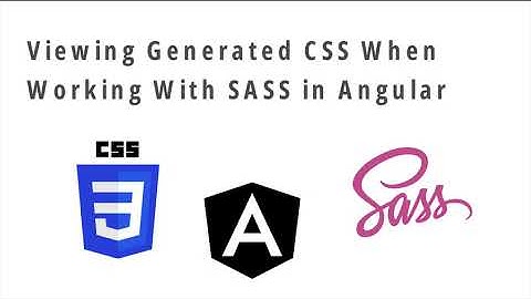 Viewing Generated Global CSS For Angular SASS Projects
