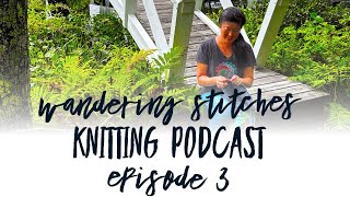 Wandering Stitches Knitting Podcast. Ep. 3. Yarny road trip; cedar bark dye & #ScottishShrugClubKAL