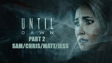 Justin Plays Until Dawn (Part 2) Sam/Chris/Matt/Jess